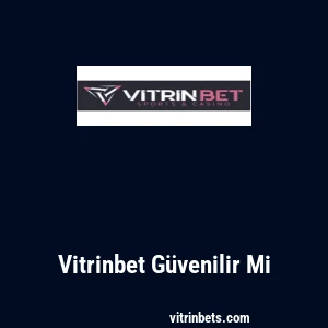 Vitrinbet Güvenilir Mi