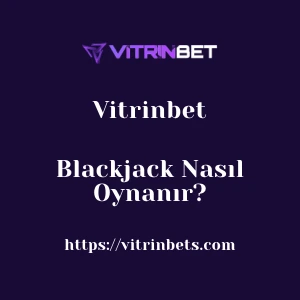 Vitrinbet Blackjack Nasıl Oynanır?