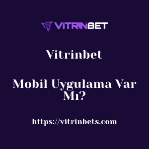Vitrinbet Mobil Uygulama Var Mı?